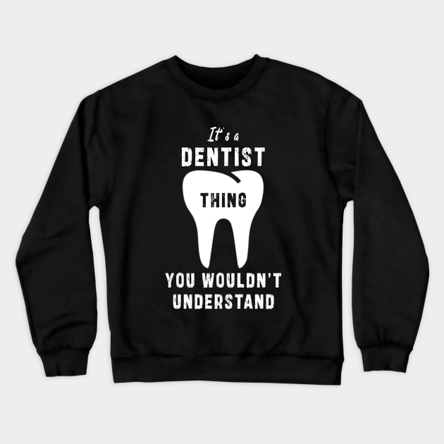 It's a dentist thing you wloudn't understand: Newest design for dentist or dentist lover Crewneck Sweatshirt by Ksarter